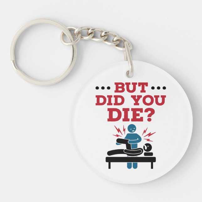 But Did You Die Funny Physical Therapy PT Key Ring (Front)