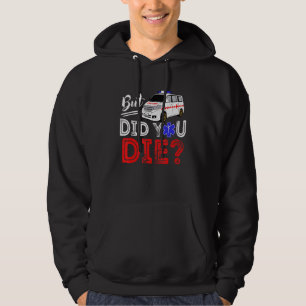 But Did You Die Funny Retro EMT Paramedic Medic Em Hoodie