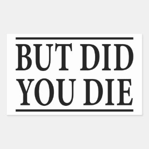 But Did you Die, Funny Workout,Workout, Fitness Rectangular Sticker
