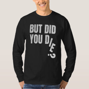 But Did You Die Gym Fitness Training Workout Hango T-Shirt