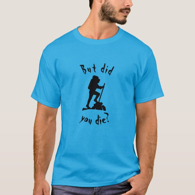 But Did You Die Hiking t-shirt (Front)