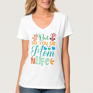 But Did You Die Mum Life-94972 T-Shirt