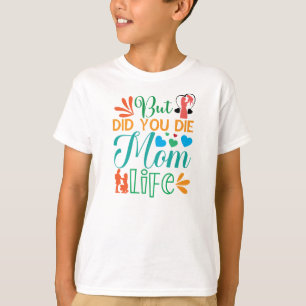 But Did You Die Mum Life-94972 T-Shirt