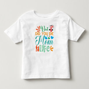 But Did You Die Mum Life-94972 Toddler T-Shirt
