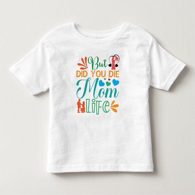 But Did You Die Mum Life-94972 Toddler T-Shirt (Front)