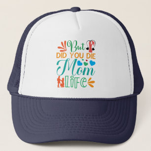 But Did You Die Mum Life-94972 Trucker Hat