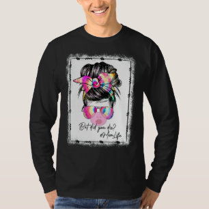 But Did You Die Mum Life Bleached Tie Dye Messy Bu T-Shirt