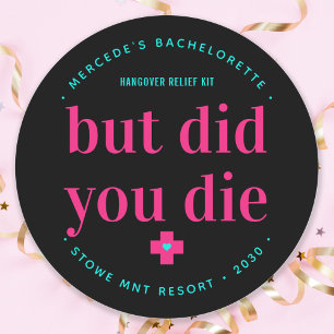 But Did You Die Neon Hot Pink Hangover Relief Kit Classic Round Sticker