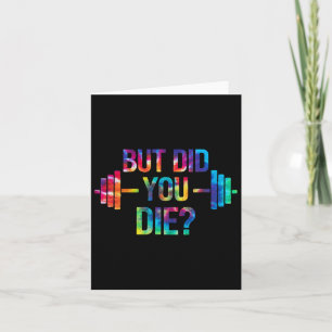 But Did You Die Sarcastic Quote Funny Workout Gym Card