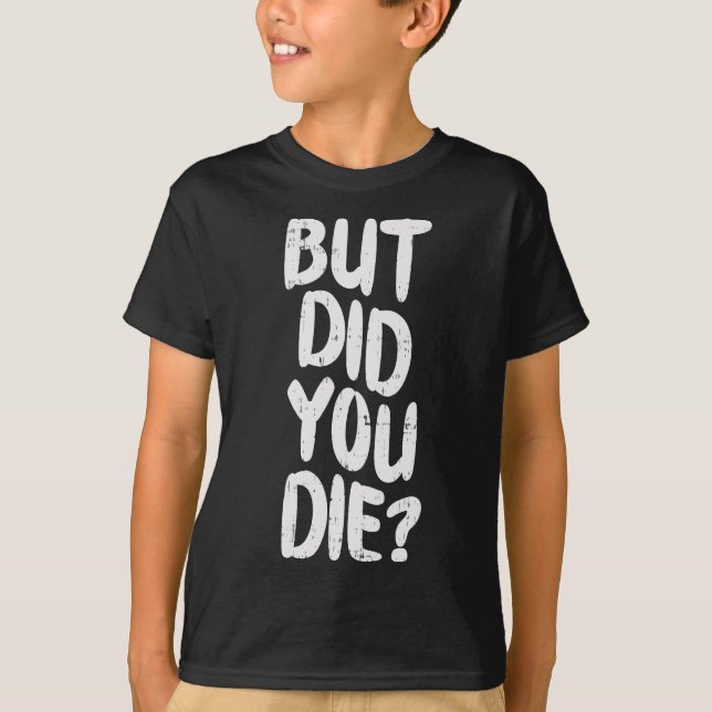 But Did You Die Slogan Funny Workout Gym Run Fit M T-Shirt (Front)