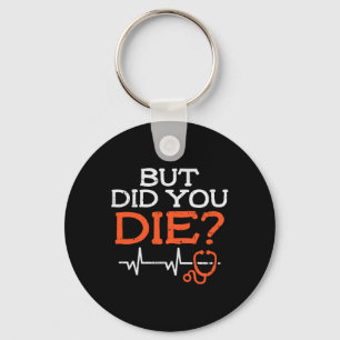 But Did You Die Stethoscope Funny Er Landd Nurse N Key Ring