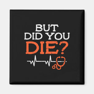 But Did You Die Stethoscope Funny Er Landd Nurse N Magnet