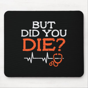 But Did You Die Stethoscope Funny Er Landd Nurse N Mouse Pad