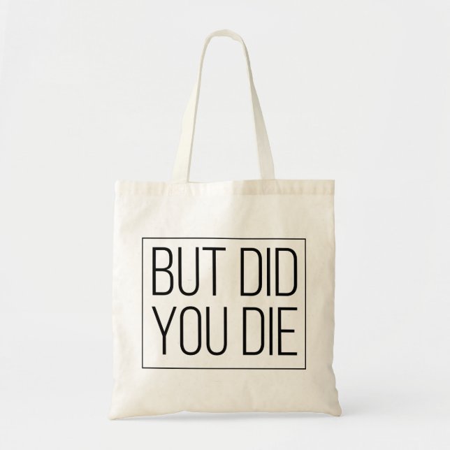 But did you die tote bag (Front)