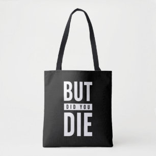 But Did You Die Tote Bag