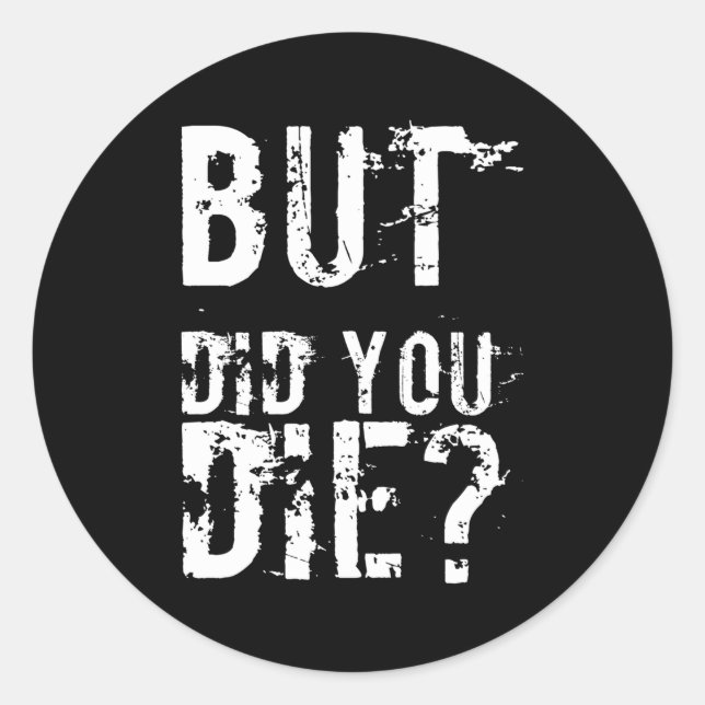 But Did You Die Workout Fitness Gym Classic Round Sticker (Front)