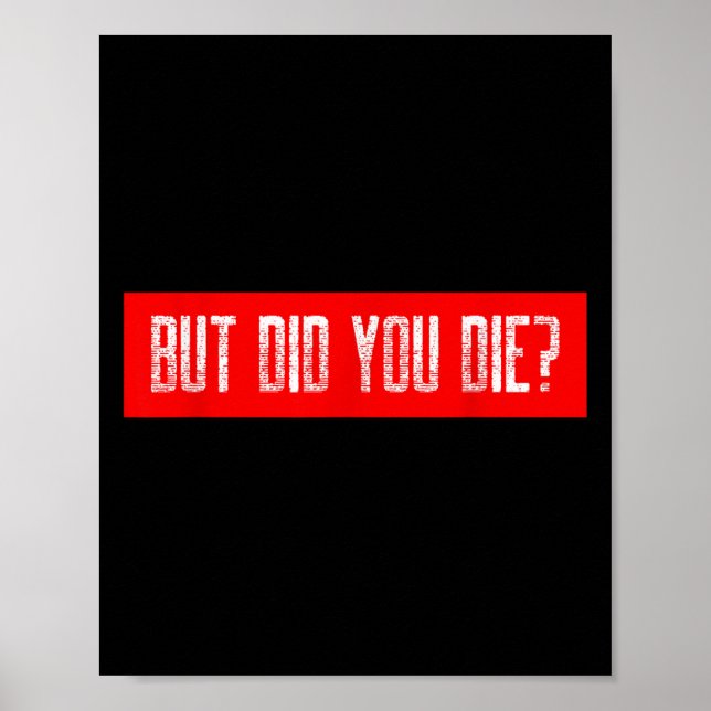 But Did You Die Workout Funny Sarcastic Motivation Poster (Front)