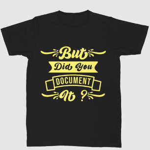 But Did You Document It Funny Mens Quote T-Shirt