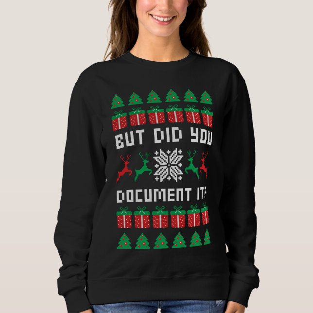 But Did You Document it Sweatshirt (Front)