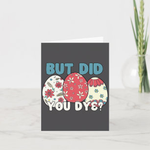 But Did You Dye Easter Bunny Floral Egg Easter Day Card