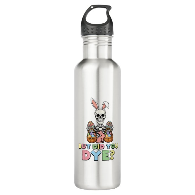 But Did You Dye Skeleton Eggs Funny Easter Men Wom 710 Ml Water Bottle (Front)