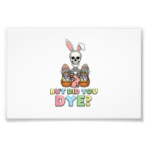 But Did You Dye Skeleton Eggs Funny Easter Men Wom Photo Print