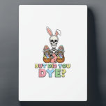 But Did You Dye Skeleton Eggs Funny Easter Men Wom Plaque<br><div class="desc">But Did You Dye Skeleton Eggs Funny Easter Men Women Kids T-Shirt</div>