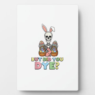 But Did You Dye Skeleton Eggs Funny Easter Men Wom Plaque