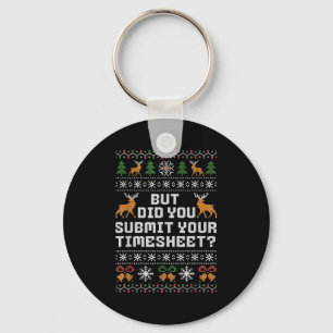 But Did You Submit Your Timesheet Funny Ugly Chris Key Ring