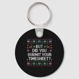 But Did You Submit Your Timesheet Ugly Christmas  Key Ring
