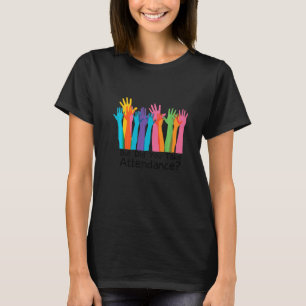 But Did You Take Attendance Funny Attendance Secre T-Shirt