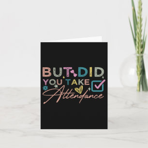 But Did You Take Attendance Funny Card