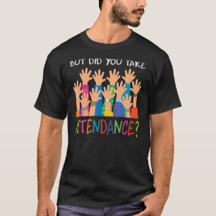 But Did You Take Attendance Secretary Lover Funny T-Shirt