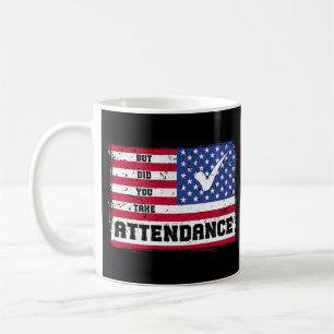 But Did You Take Attendance Teacher American Flag Coffee Mug