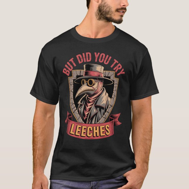 But Did You Try Leeches Plague Doctor Meme Pills T-Shirt (Front)