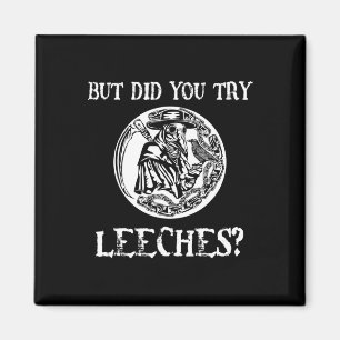 But Did You Try Leeches Plague Doctor Middle Age H Magnet