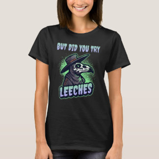 But Did You Try Leeches Plague Doctor Middle Age M T-Shirt