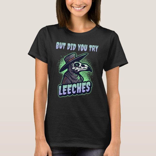 But Did You Try Leeches Plague Doctor Middle Age M T-Shirt (Front)