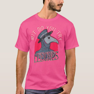 But Did You Try Leeches Plague Doctor Middle Age M T-Shirt