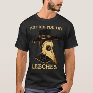 But Did You Try Leeches Plague Doctor Middle Age M T-Shirt