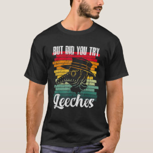 But Did You. Try. Leeches Plague Doctor Middle Age T-Shirt