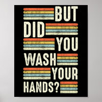 But Did You Wash Your Hands Hand Washing Hygiene