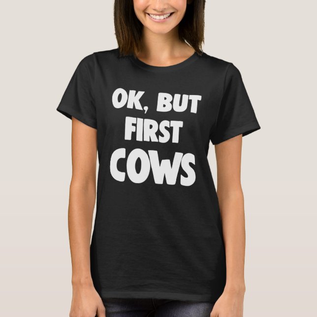 But Firs Ok But First Cows T-Shirt (Front)