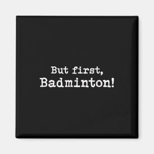 But First Badminton Simple Minimal Minimalist Funn Magnet