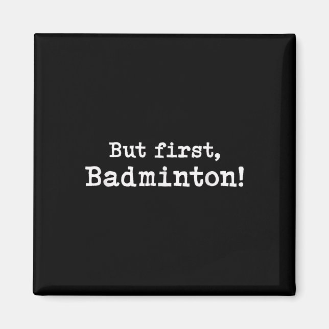 But First Badminton Simple Minimal Minimalist Funn Magnet (Front)