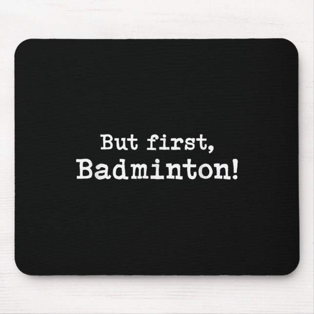 But First Badminton Simple Minimal Minimalist Funn Mouse Pad (Front)