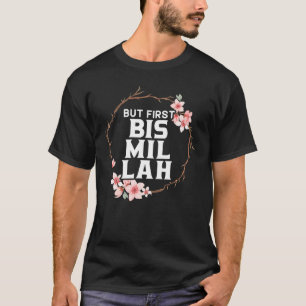 But First Bismillah Allah Proud Muslim Islam Quran T-Shirt