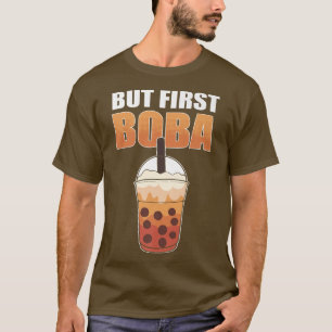 But First Boba I Bubbletea I Boba Beads I Milk Tea T-Shirt