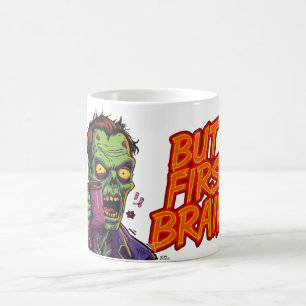 But First Brains Mug Funny Zombie Coffee Cup