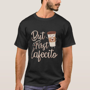 But First Cafecito Coffee Spanish Latino T-Shirt